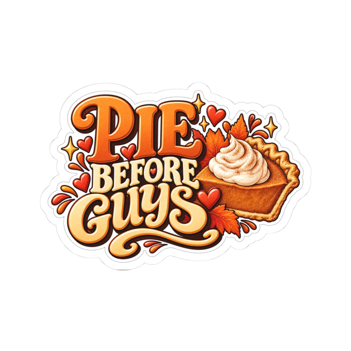 Pie Before Guys Sticker — Sassy Pumpkin Pie Kiss-Cut Decal, Funny Fall Thanksgiving Sticker for Laptop, Phone, Bottle
