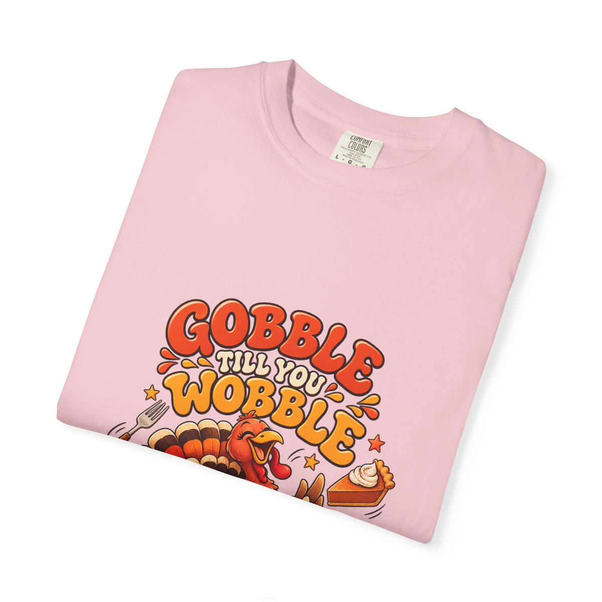 Gobble Till You Wobble Turkey T-Shirt | Thanksgiving Turkey Graphic