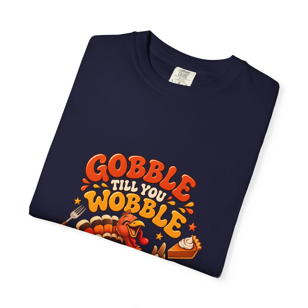 Gobble Till You Wobble Turkey T-Shirt | Thanksgiving Turkey Graphic