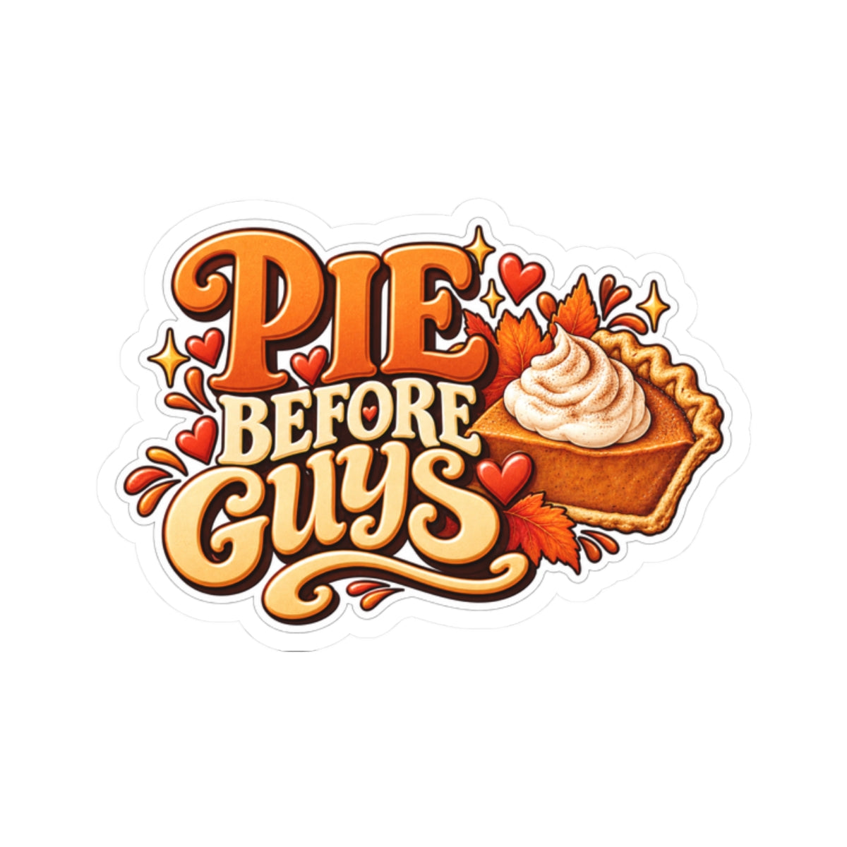 Pie Before Guys Sticker — Sassy Pumpkin Pie Kiss-Cut Decal, Funny Fall Thanksgiving Sticker for Laptop, Phone, Bottle