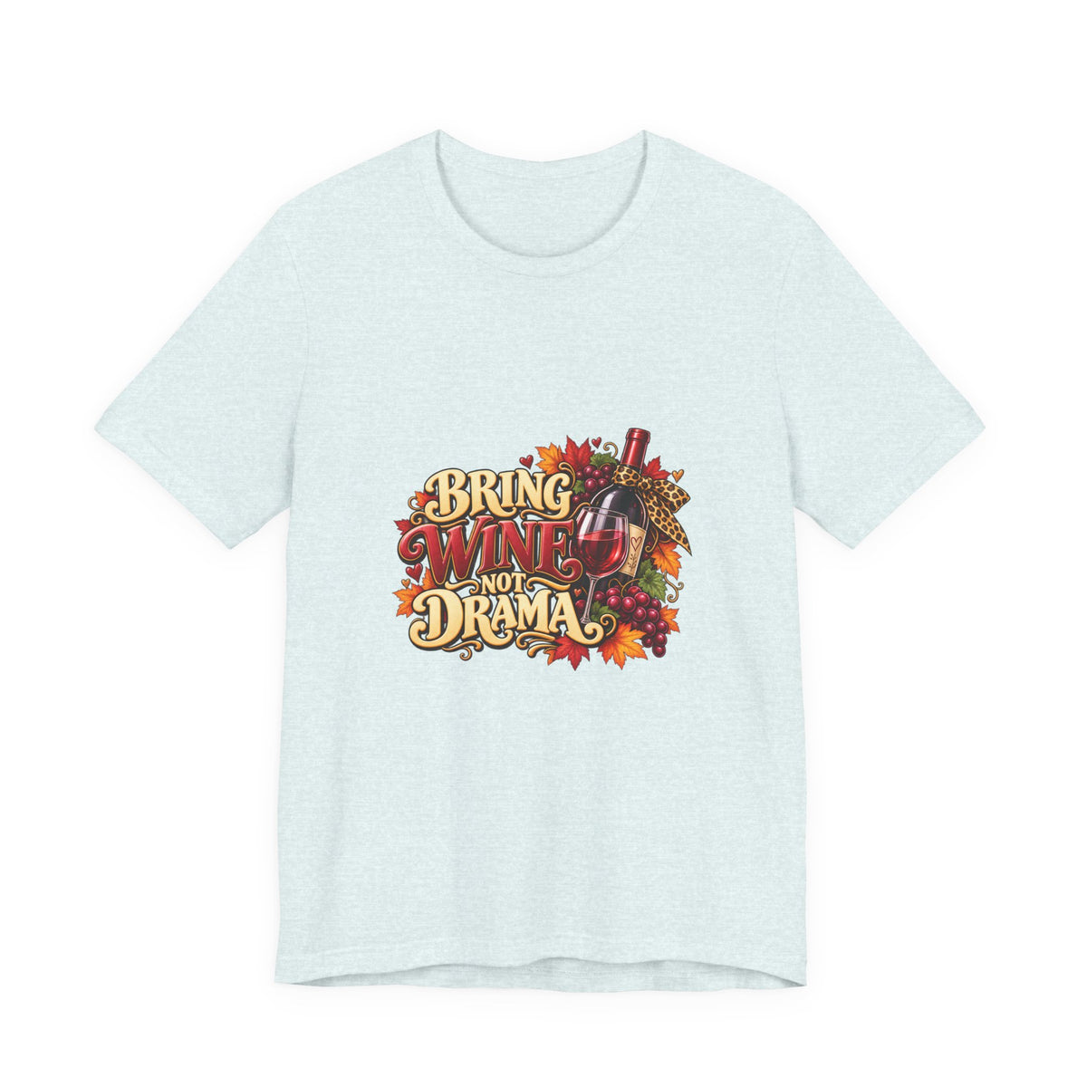 Bring Wine Not Drama T-Shirt — Funny Thanksgiving Wine Lover Tee, Fall Family Gathering Shirt, Holiday Gift for Her