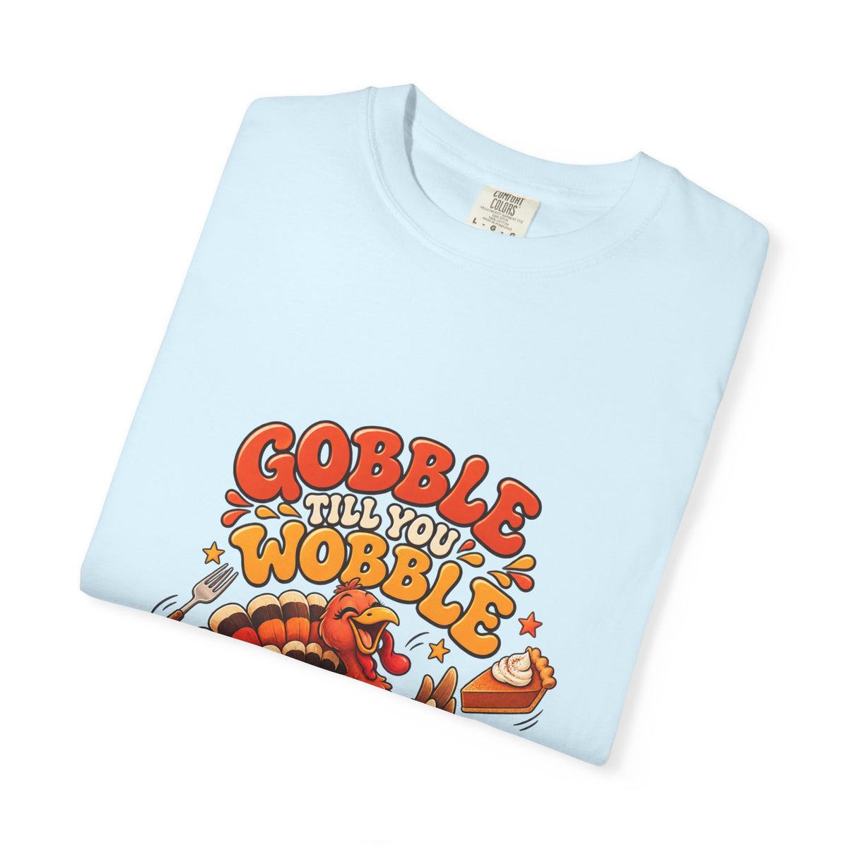 Gobble Till You Wobble Turkey T-Shirt | Thanksgiving Turkey Graphic