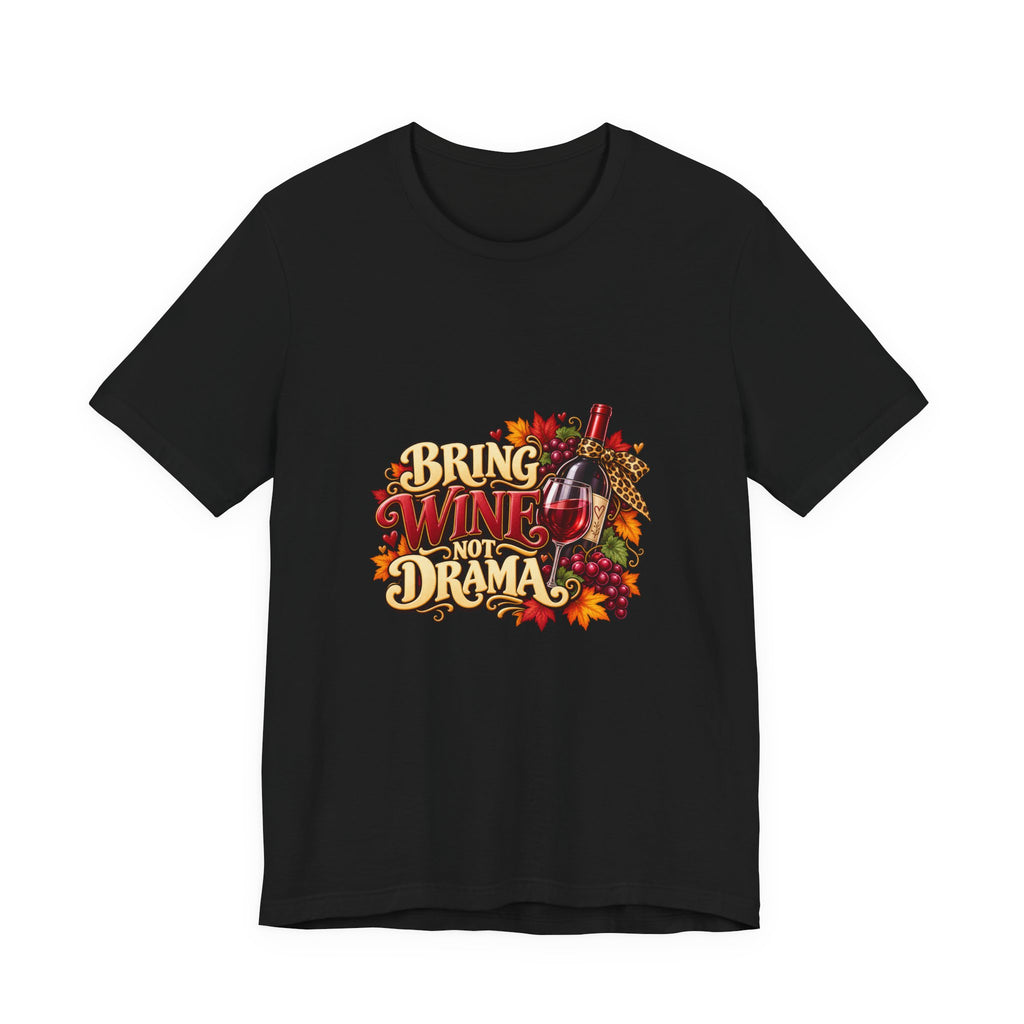 Bring Wine Not Drama T-Shirt — Funny Thanksgiving Wine Lover Tee, Fall Family Gathering Shirt, Holiday Gift for Her