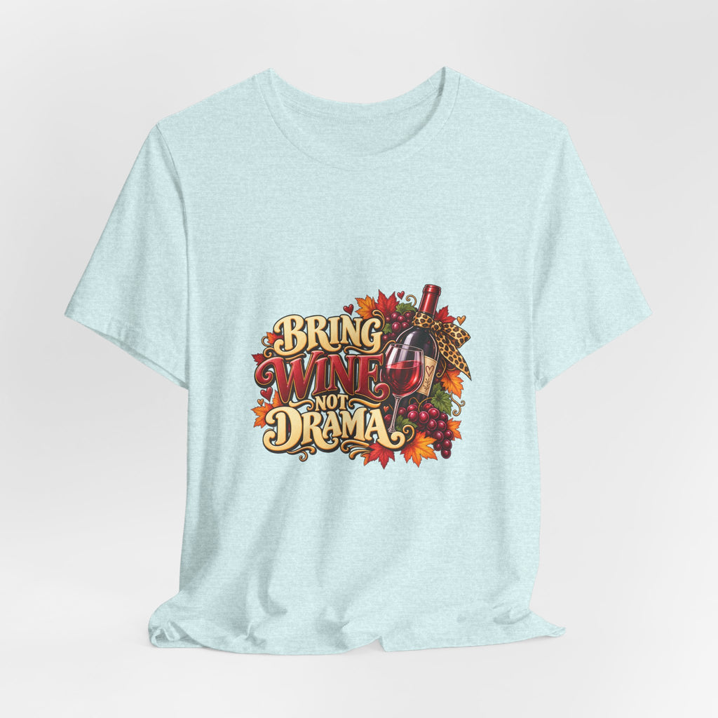 Bring Wine Not Drama T-Shirt — Funny Thanksgiving Wine Lover Tee, Fall Family Gathering Shirt, Holiday Gift for Her
