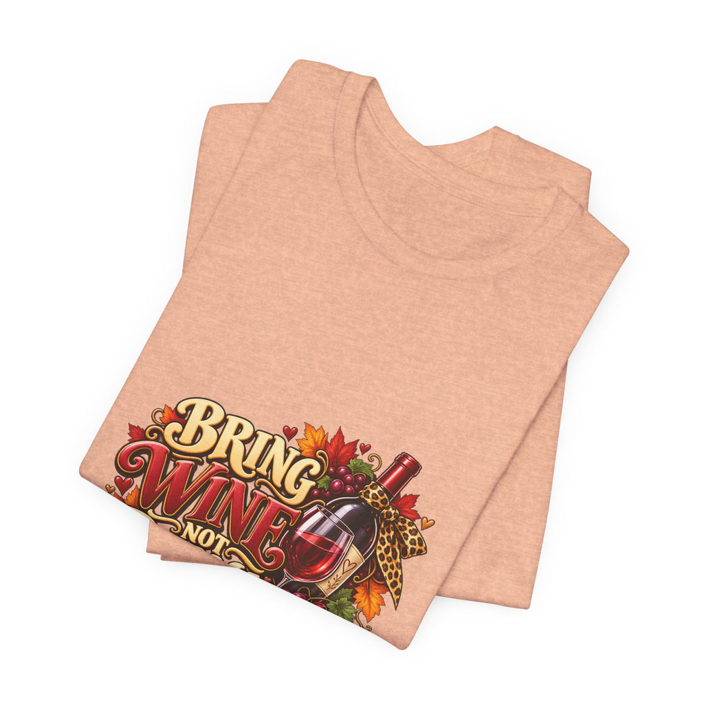 Bring Wine Not Drama T-Shirt — Funny Thanksgiving Wine Lover Tee, Fall Family Gathering Shirt, Holiday Gift for Her