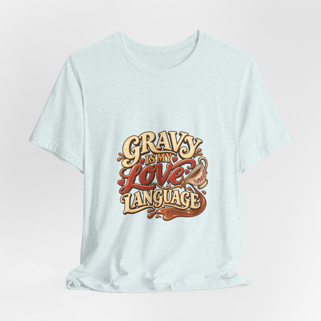 Gravy Is My Love Language T-Shirt — Funny Thanksgiving Foodie Tee, Turkey Dinner Humor Shirt, Fall Gift