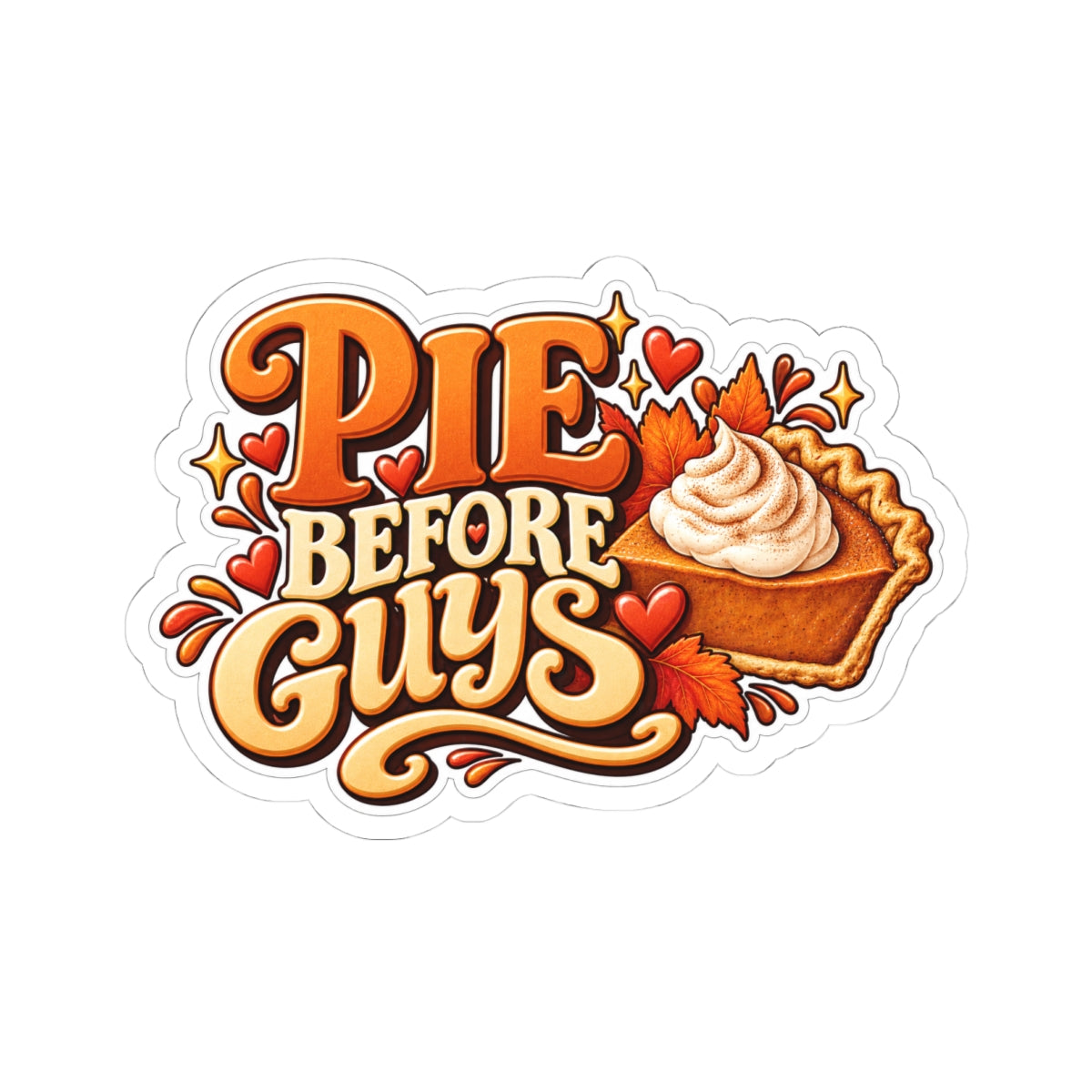 Pie Before Guys Sticker — Sassy Pumpkin Pie Kiss-Cut Decal, Funny Fall Thanksgiving Sticker for Laptop, Phone, Bottle