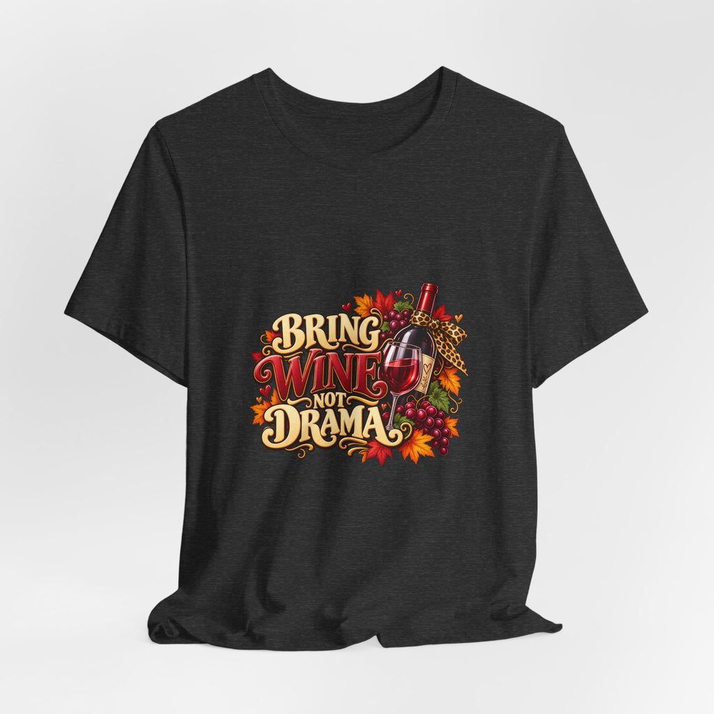 Bring Wine Not Drama T-Shirt — Funny Thanksgiving Wine Lover Tee, Fall Family Gathering Shirt, Holiday Gift for Her