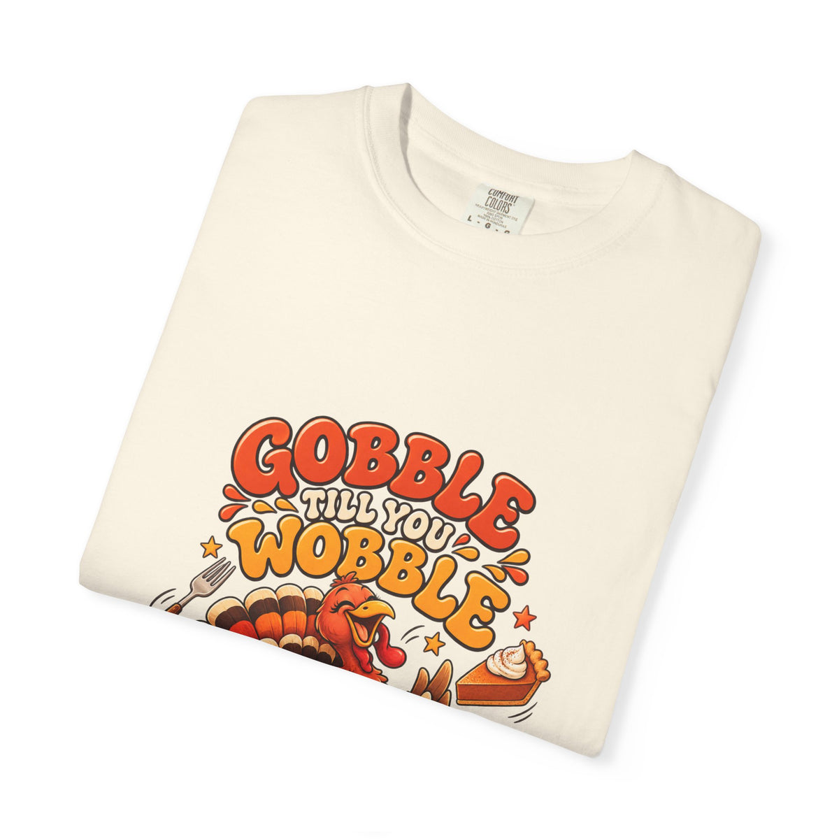 Gobble Till You Wobble Turkey T-Shirt | Thanksgiving Turkey Graphic