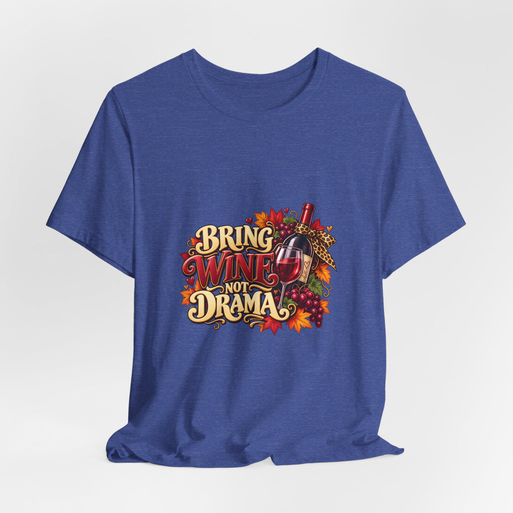 Bring Wine Not Drama T-Shirt — Funny Thanksgiving Wine Lover Tee, Fall Family Gathering Shirt, Holiday Gift for Her