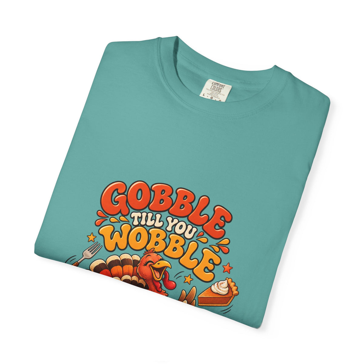 Gobble Till You Wobble Turkey T-Shirt | Thanksgiving Turkey Graphic