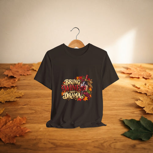 Bring Wine Not Drama T-Shirt — Funny Thanksgiving Wine Lover Tee, Fall Family Gathering Shirt, Holid