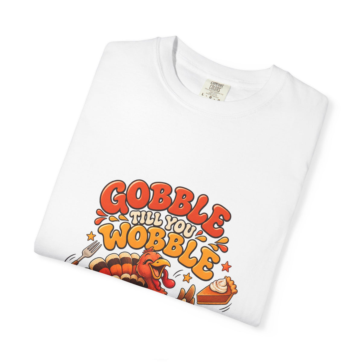 Gobble Till You Wobble Turkey T-Shirt | Thanksgiving Turkey Graphic