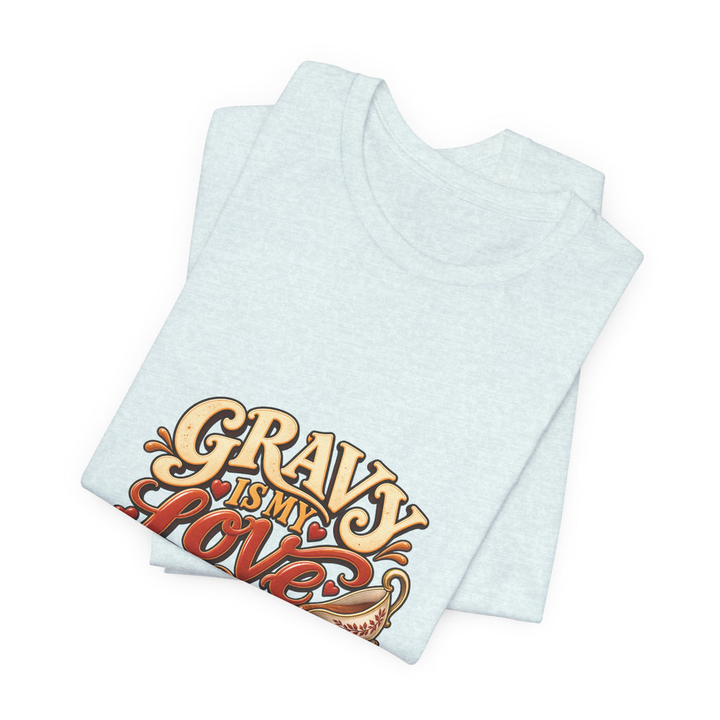 Gravy Is My Love Language T-Shirt — Funny Thanksgiving Foodie Tee, Turkey Dinner Humor Shirt, Fall Gift