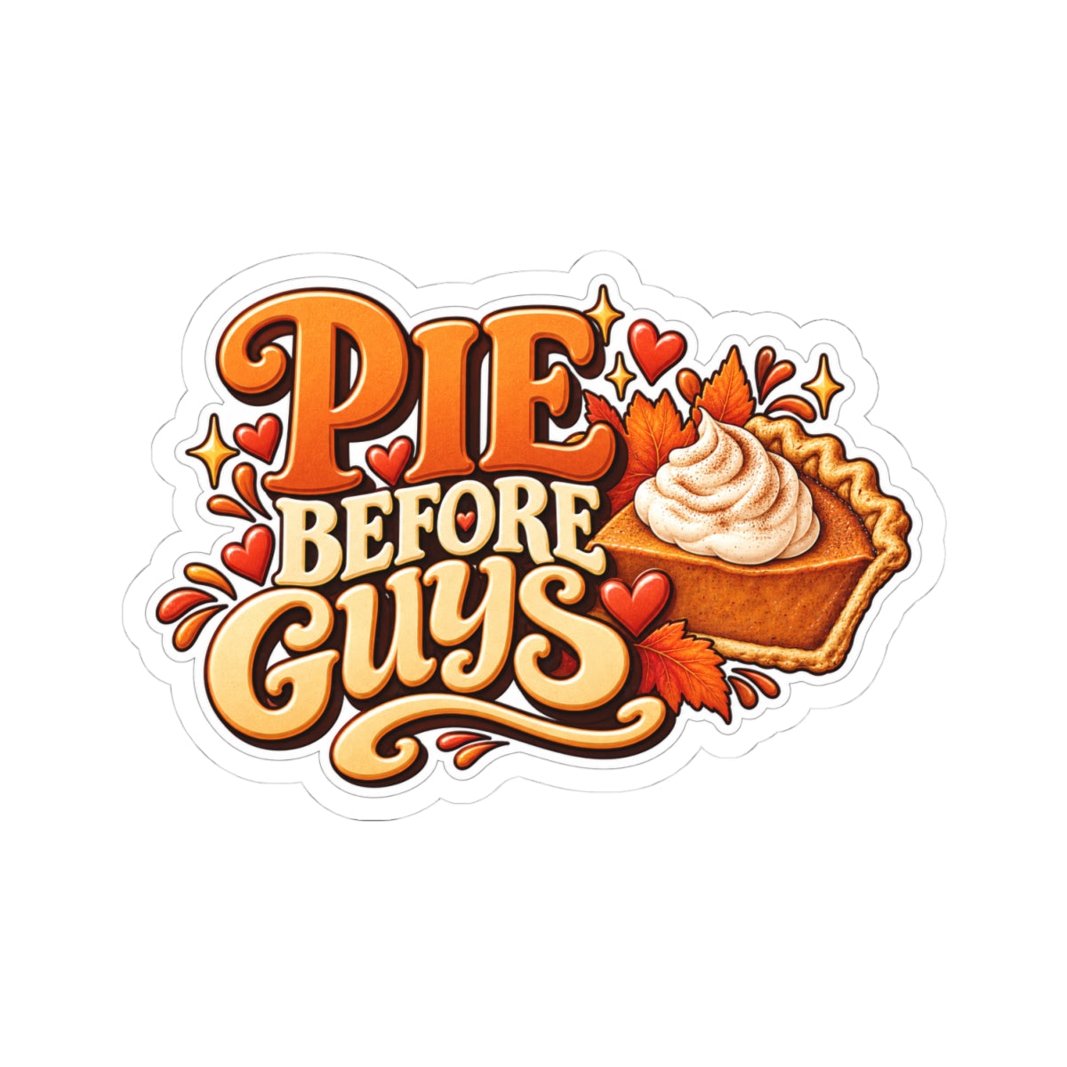 Pie Before Guys Sticker — Sassy Pumpkin Pie Kiss-Cut Decal, Funny Fall Thanksgiving Sticker for Laptop, Phone, Bottle