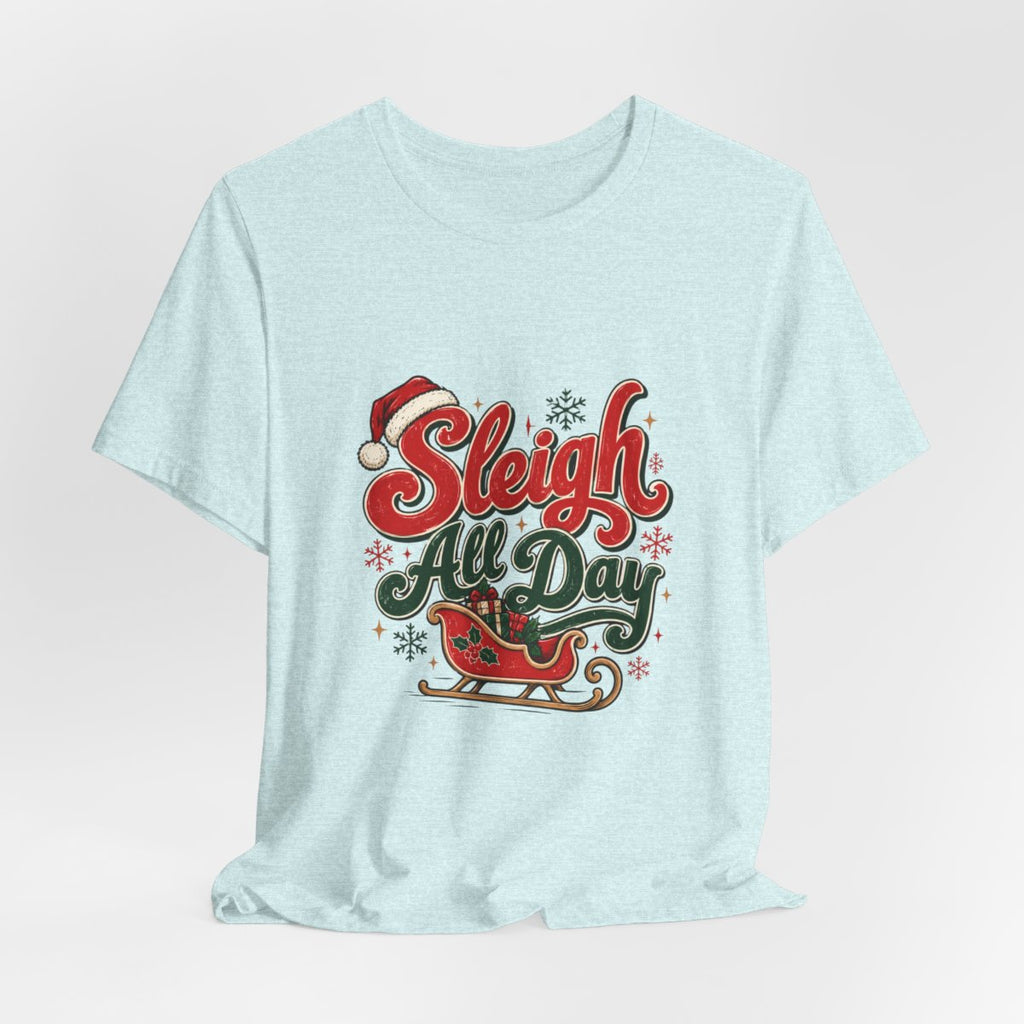 Sleigh All Day holiday sleigh tee | Christmas sleigh graphic t-shirt
