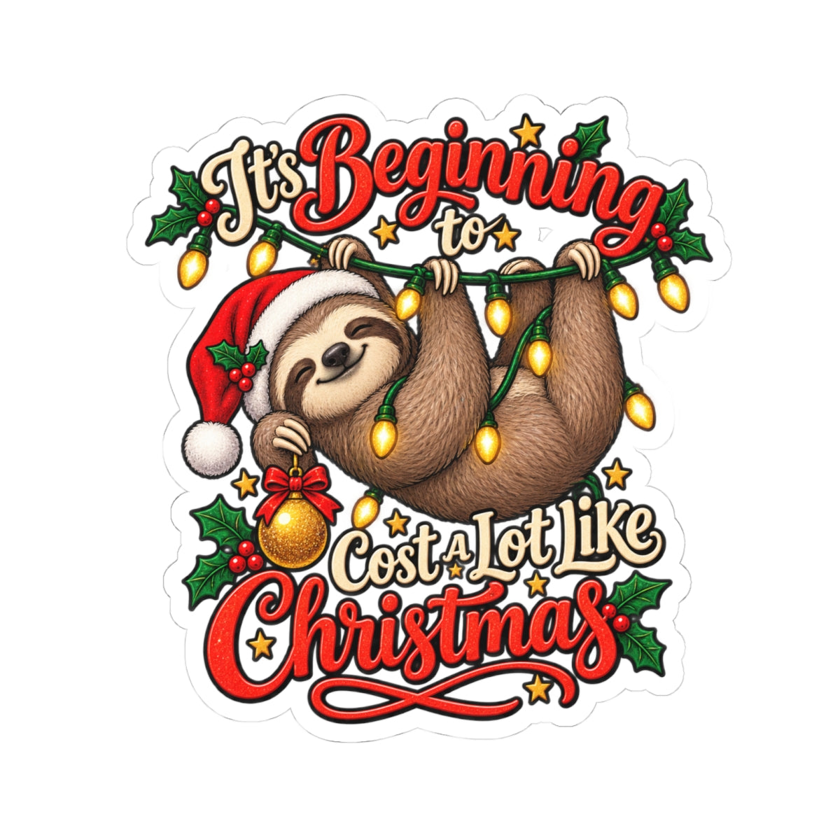 Sloth Wearing Santa Hat It's Beginning to Cost a Lot Like Christmas Sticker | Kiss-Cut Sticker